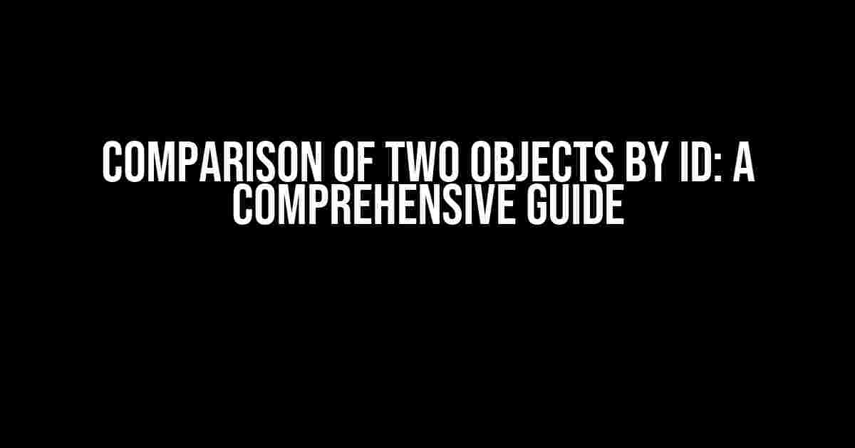 Comparison of Two Objects by ID: A Comprehensive Guide