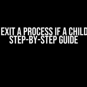 How do I Exit a Process if a Child Fails? A Step-by-Step Guide