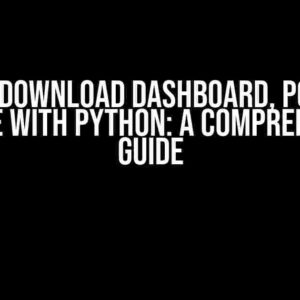 I Can’t Download Dashboard, Power BI Service with Python: A Comprehensive Guide