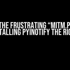 Solving the Frustrating “mitm.py Error” and Installing Pyinotify the Right Way