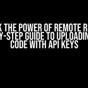 Unlock the Power of Remote Repos: A Step-by-Step Guide to Uploading Your Code with API Keys