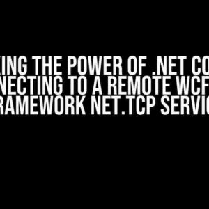 Unlocking the Power of .NET Core Web API: Connecting to a Remote WCF ASP.NET Framework net.tcp Service