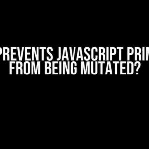 What Prevents JavaScript Primitives from Being Mutated?